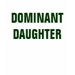 DOMINANT DAUGHTER DOMINANT DAUGHTER