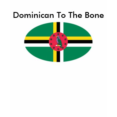Dominican To The Bone shirt by creolevibe