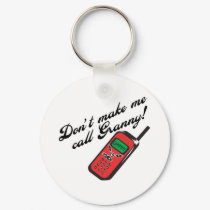 Don't Make Me Call Granny! keychains