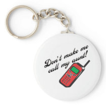 Don't Make Me Call My Aunt! Keychain