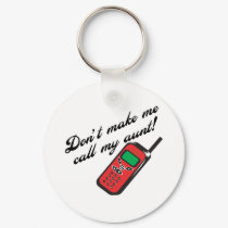 Don't Make Me Call My Aunt! keychains