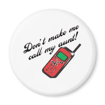 Don't Make Me Call My Aunt! Refrigerator Magnets