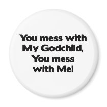 Don't Mess with My Godchild magnets by MotherandFatherGifts Don't Mess with My Godchild magnets