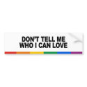 Don't tell me who I can love bumper stickers by gayshirts Don't tell me who I can love bumper stickers