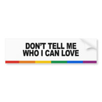 Don't tell me who I can love bumper stickers by gayshirts Don't tell me who I can love bumper stickers