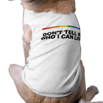 Don't tell me who I can love pet clothing by gay_pride Don't tell me who I can love pet clothing