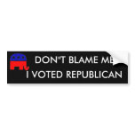 DON"T BLAME ME, I VOTED REPUBLICAN bumper stickers