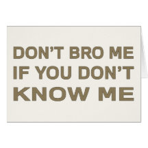 Don’t bro me if you don’t know me cards