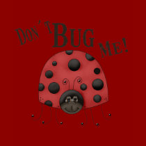 Don't Bug Me t-shirts