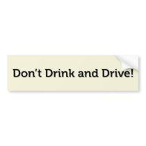 Don’t Drink and Drive! bumper stickers