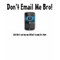 Don’t Email Me Bro!... t-shirts