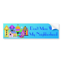 Don’t Mess With Our Neighborhood Bumper Sticker
