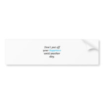 Don’t Put Off Your Happiness Bumper Sticker