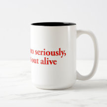Don’t take life too seriously, you won’t get out.. mugs