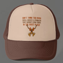 Don’t think too much trucker hat