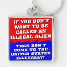 Don’t Want To Be Called An Illegal Alien Then Key Chain