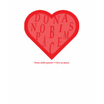 Dona nobis pacem = Give us peace t-shirts