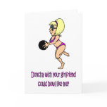 Doncha wish your girlfriend could bowl like me greeting card
