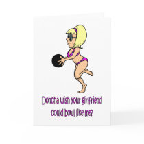 Doncha wish your girlfriend could bowl like me greeting card