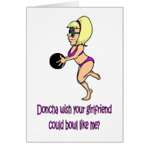 Doncha wish your girlfriend could bowl like me greeting card