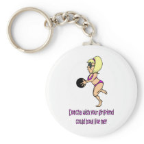 Doncha wish your girlfriend could bowl like me key chains
