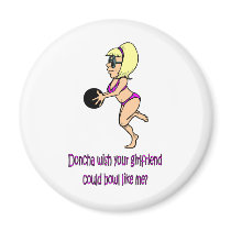 Doncha wish your girlfriend could bowl like me magnets
