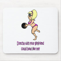 Doncha wish your girlfriend could bowl like me mousepad