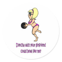 Doncha wish your girlfriend could bowl like me round sticker