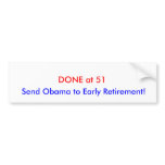 DONE at 51, Send Obama to Early Retirement! Bumper Stickers