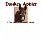  - Donkey Addict: I Can Quit Whenever I Want. This great donkey addict t-shirt design is featured on tee shirts for the entire family.: Sizes  Available colors: white