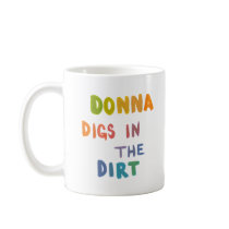 Donna digs in the dirt fun art words gardening coffee mug