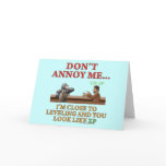 Don't Annoy Me Greeting Card