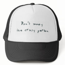 Don't Annoy the Crazy Person Trucker Hat