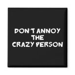 Dont Annoy The Crazy Person