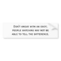 Don't argue with an idiot; people watching may ... bumper stickers