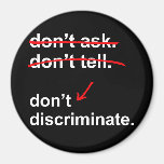 Don't ask. Don't tell. Don't Discriminate. - Magnet