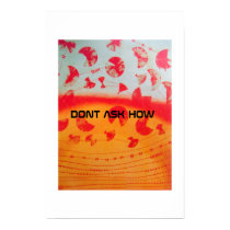 DONT ASK HOW posters by moodyzaz DONT ASK HOW posters
