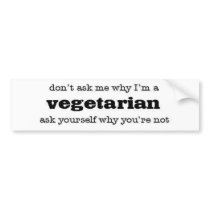 don't ask me why I'm a vegetarian bumper stickers by sydigital don't ask me why I'm a vegetarian bumper stickers
