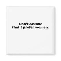 Don't assume I prefer women.png Fridge Magnets
