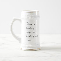 Don't baby sip or babysit me. mugs
