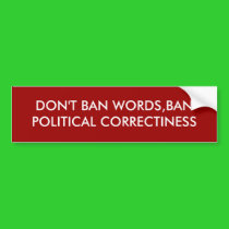 DON'T BAN WORDS,BAN POLITICAL CORRECTINESS bumper stickers by VIKINGJIM DON'T BAN WORDS,BAN POLITICAL CORRECTINESS bumper stickers