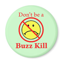 Don't Be a Buzz Kill magnets