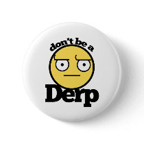 Dont be a derp buttons