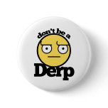 Dont be a derp buttons