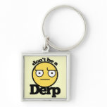 Dont be a derp keychains