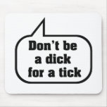 Don't be a dick for a tick mousepad