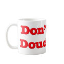Don't Be A Douchebag mugs by GreasyGrandma Don't Be A Douchebag mugs