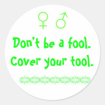 Don't be a fool.  Cover your tool., uy, wwwwwww Round Sticker