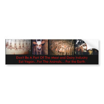 Don't Be A Part Of The Meat and Dairy Industry bumper stickers by virginqueen1603 Don't Be A Part Of The Meat and Dairy Industry bumper stickers
