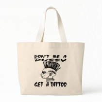 Don't Be A Pussy Get A Tattoo Bags